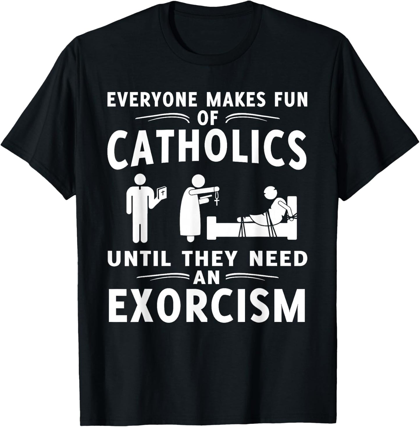 Everyone Makes Fun Of Catholics Until Exorcism Gift T-Shirt - T-Shirt | Black