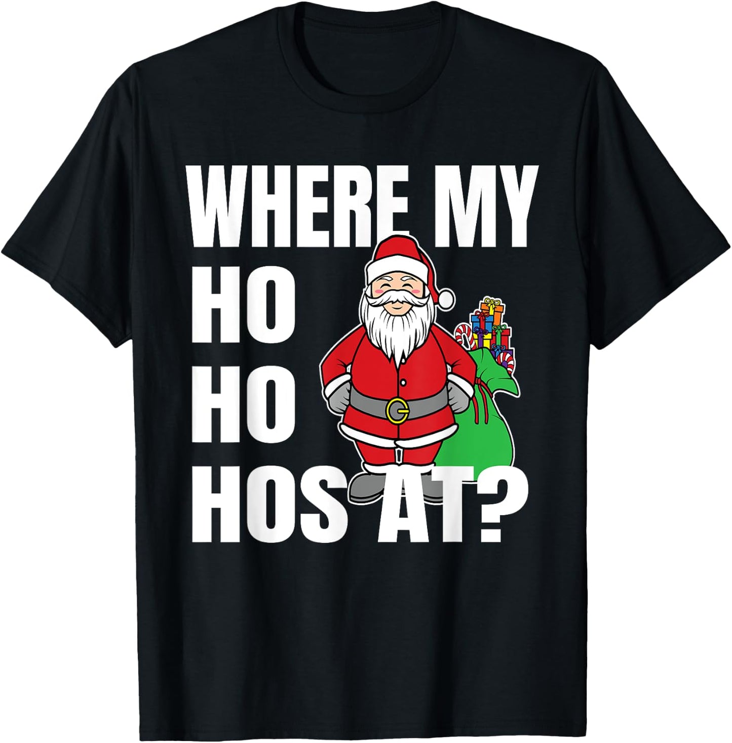 Where My Hos At Christmas Shirt - Santa Ho Ho Hos At T-Shirt - T-Shirt | Black