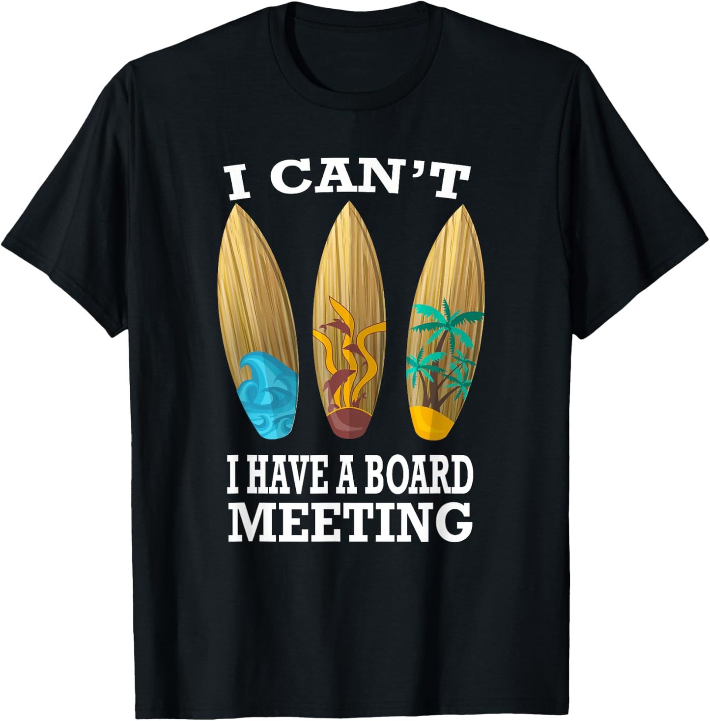 I Can't I Have A Board Meeting Surfing Funny Gift T-Shirt - T-Shirt | Black