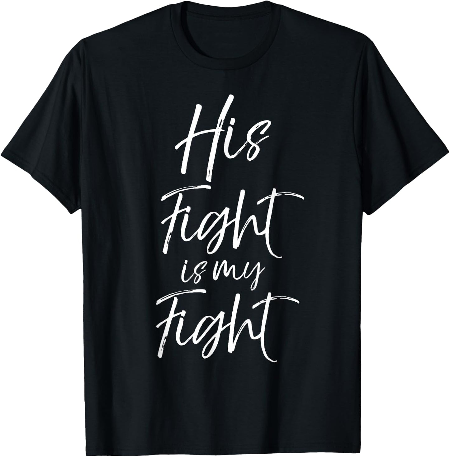 His Fight is My Fight Shirt Cancer Support Shirt T-Shirt - T-Shirt | Black