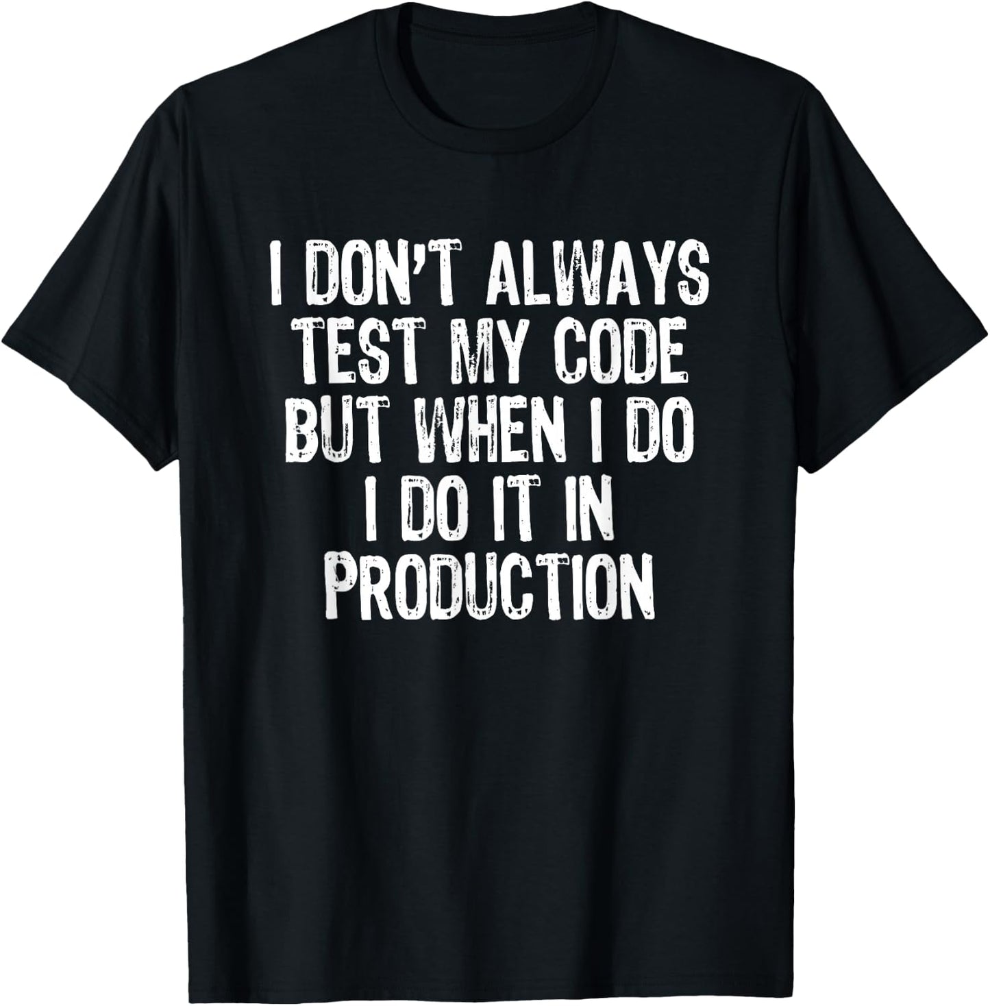 I Don't Always Test My Code But When I Do Software Developer T-Shirt - T-Shirt | Black