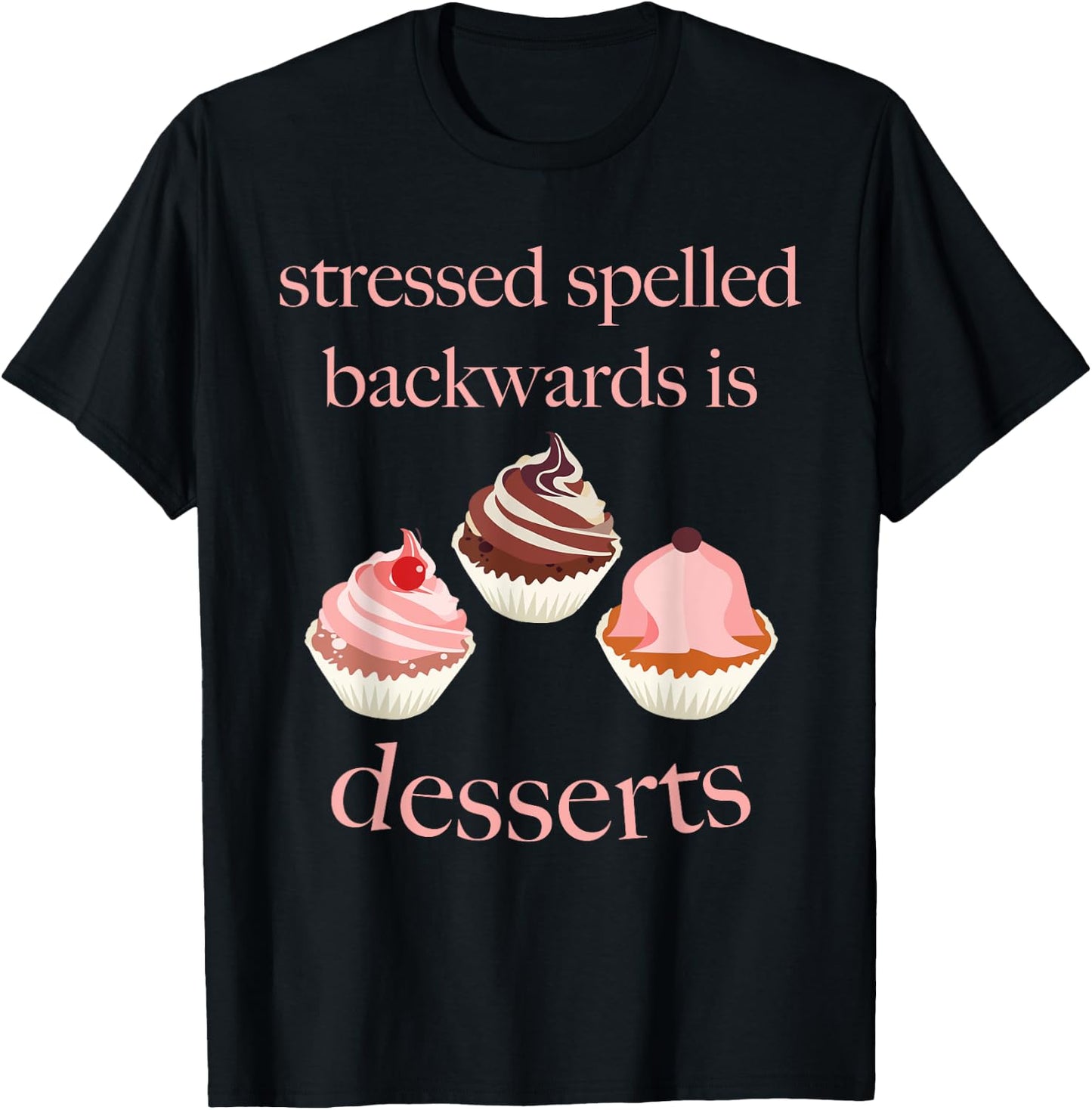 Stressed Spelled Backwards Is Desserts Funny T-Shirt - T-Shirt | Black
