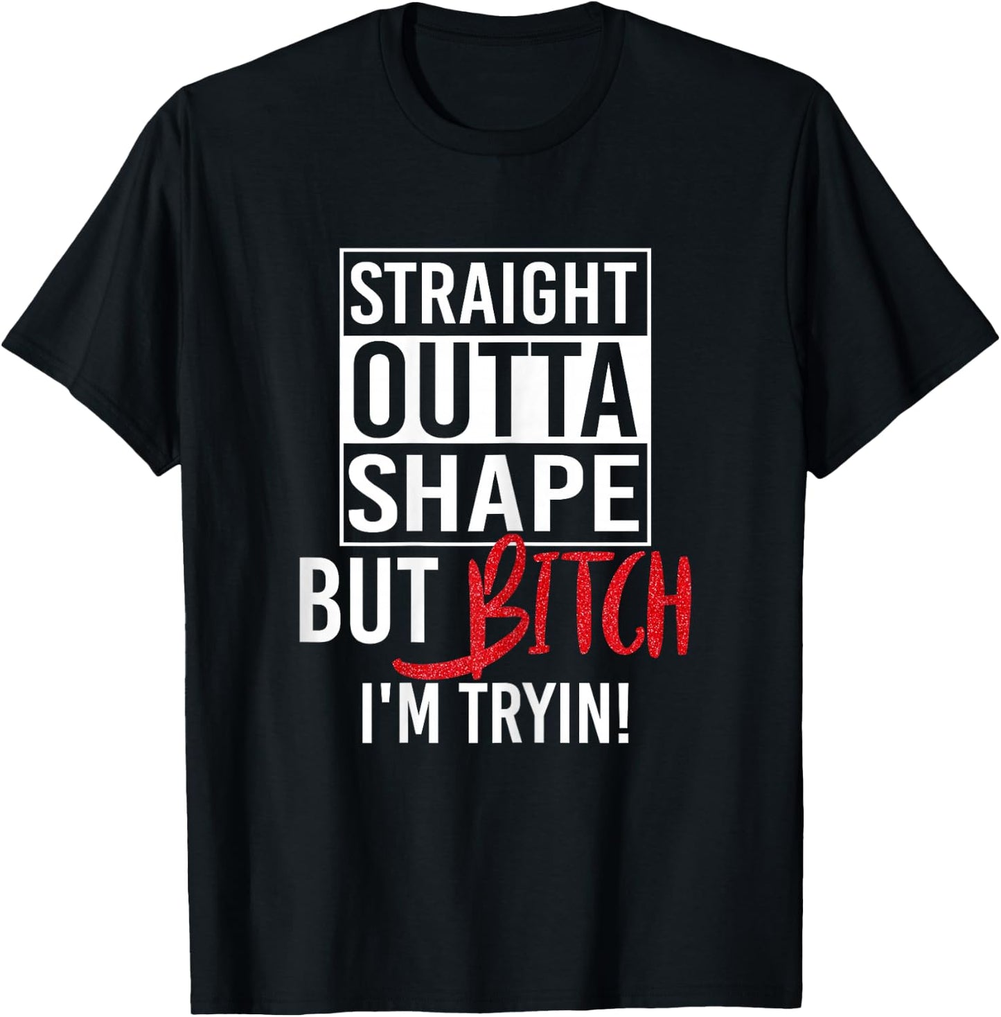 Straight Outta Shape But Bitch I'm Trying Fitness Women T-Shirt - T-Shirt | Black