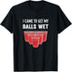 I Came to Get My Balls Wet Beer Pong Frat T-Shirt - T-Shirt | Black