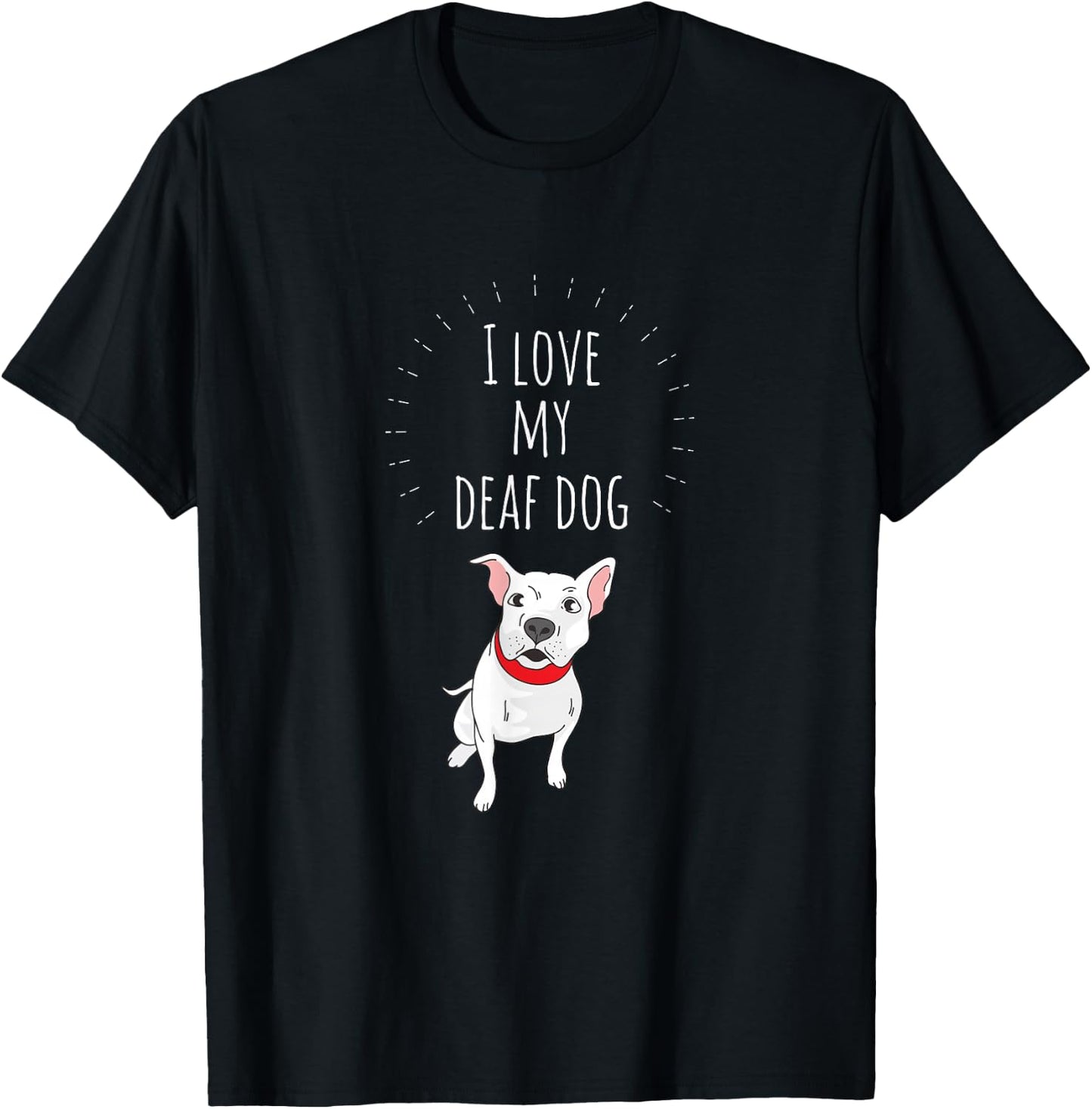I Love My Deaf Dog: Cute For PitBull Lovers T-Shirt - T-Shirt | Black