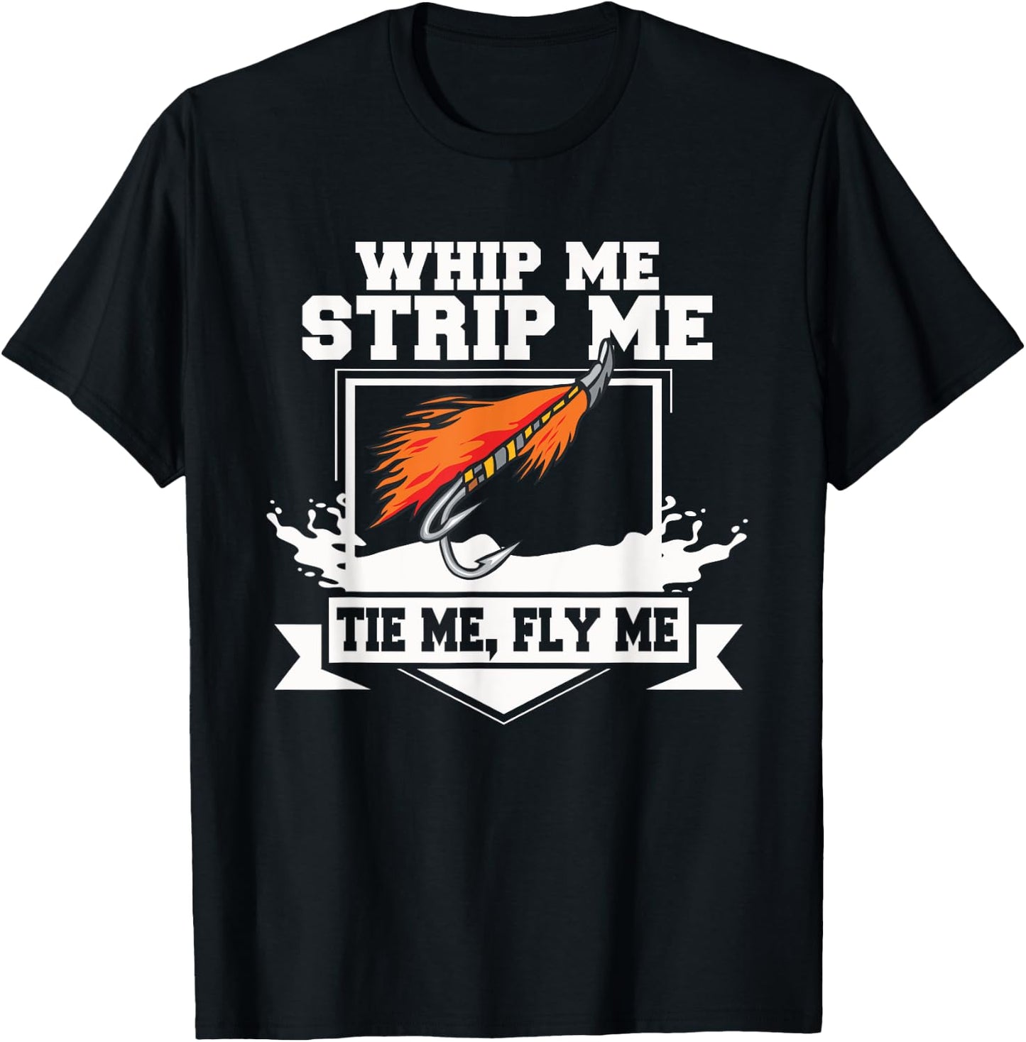 Fly Fishing Funny Fly Tying Whip Me Strip Me Tie Me T-Shirt - T-Shirt | Black