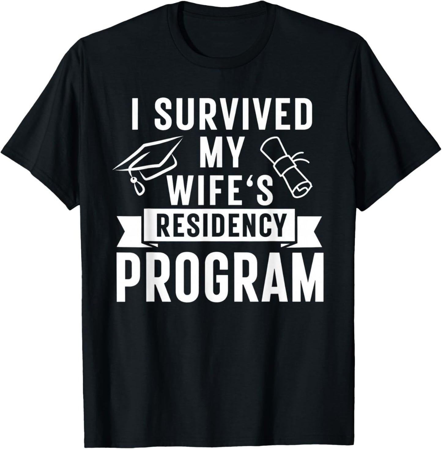 I Survived My Wife's Residency Program Medical Graduation T-Shirt - T-Shirt | Black