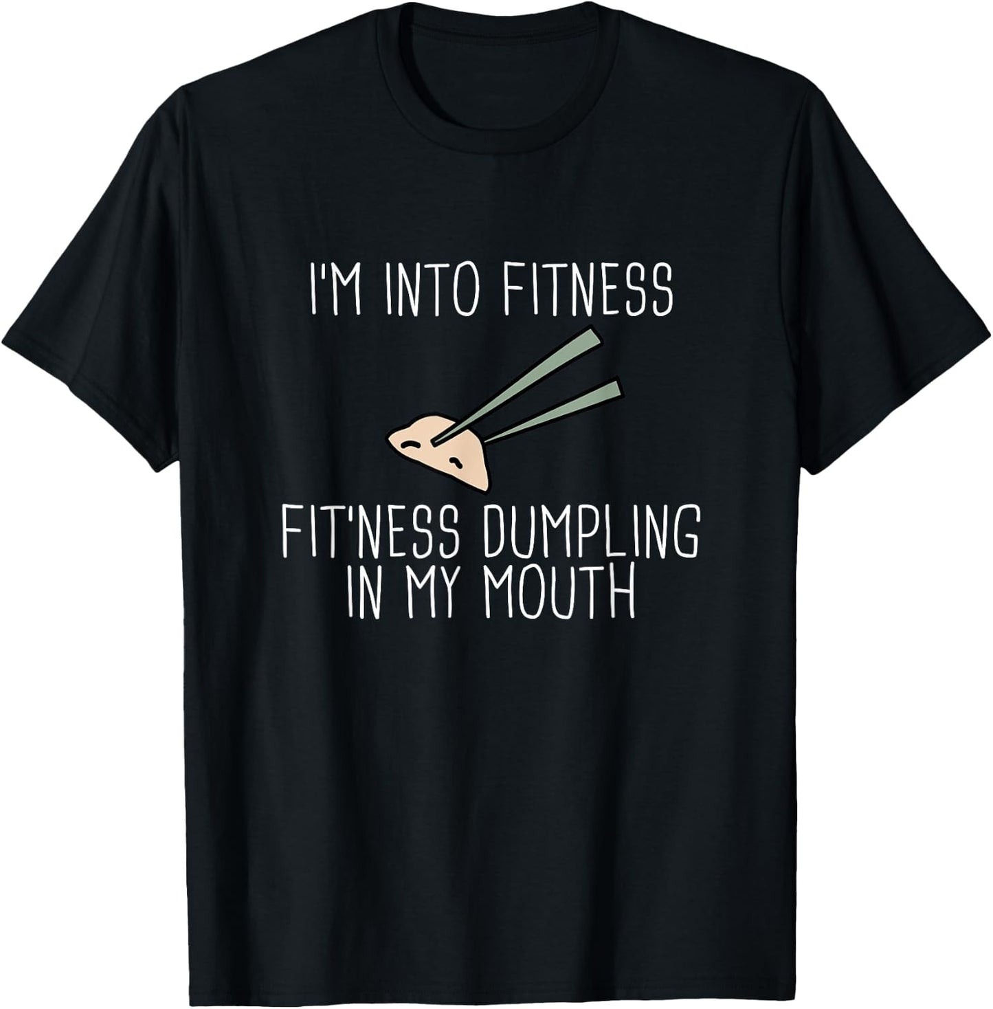 I'm Into Fitness Dumplings Chinese Dumpling Shirt T-Shirt - T-Shirt | Black