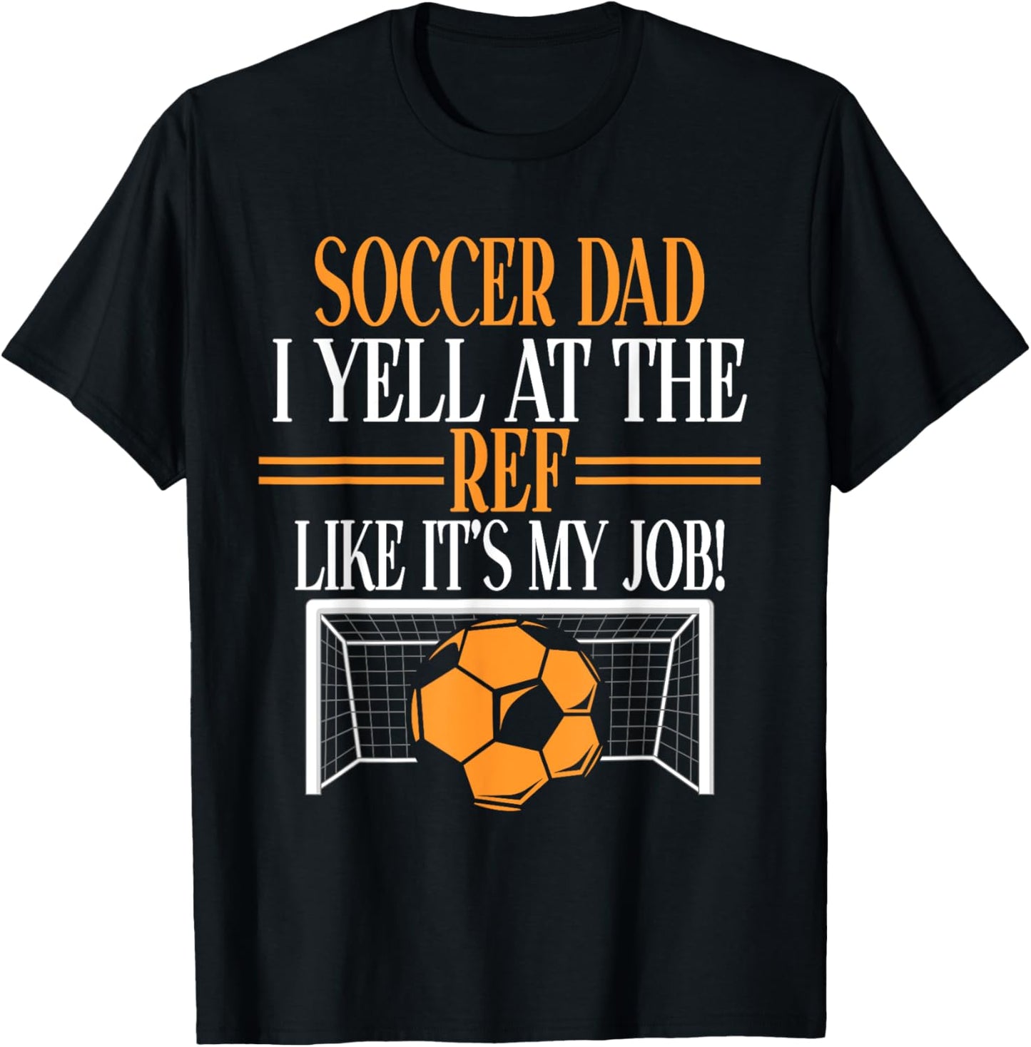 I Yell at the Ref like its my Job Soccer Dad T-Shirt - T-Shirt | Black