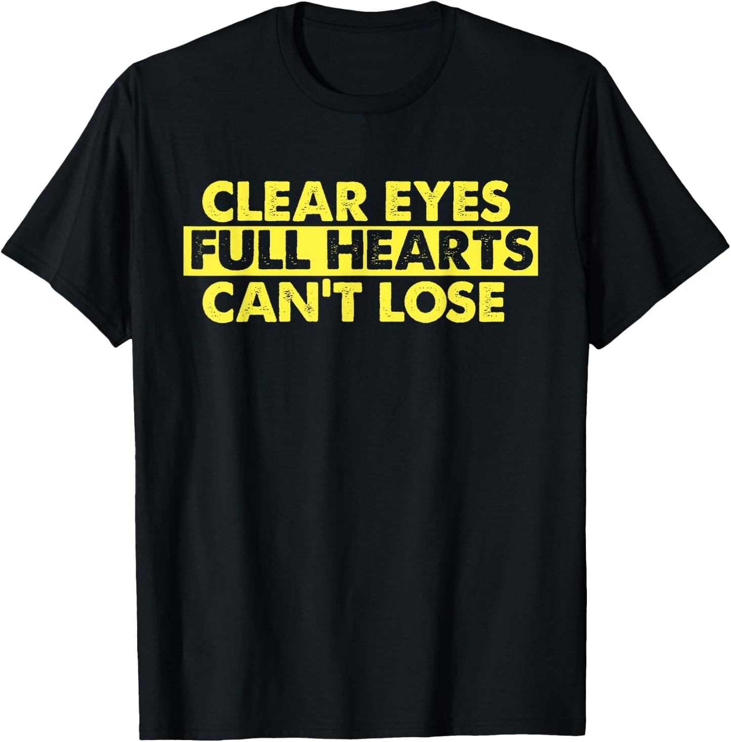 Clear Eyes Full Hearts Can't Lose T-Shirt - T-Shirt | Black