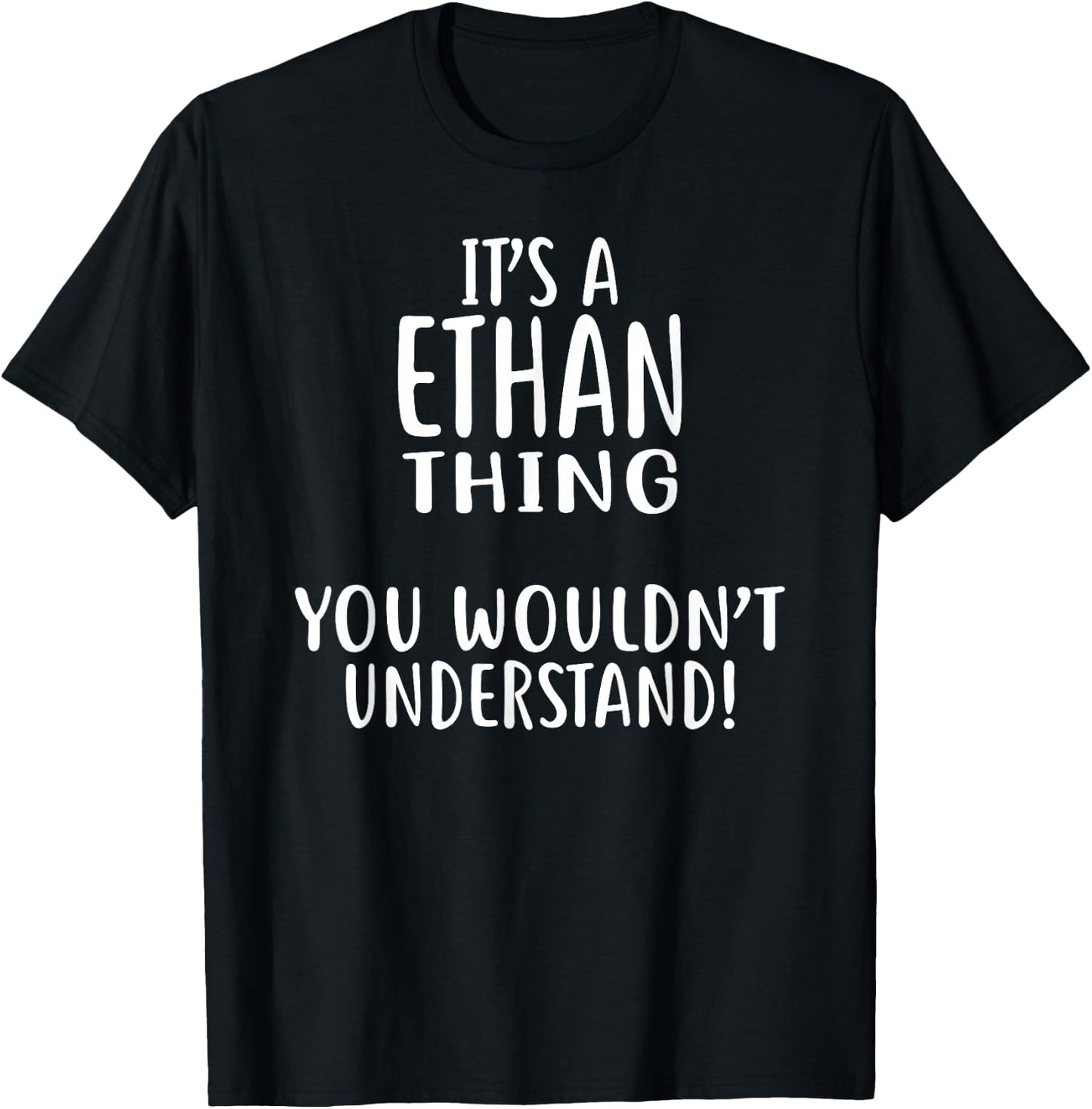 It's A ETHAN Thing, You Wouldn't Understand! T-Shirt - T-Shirt | Black