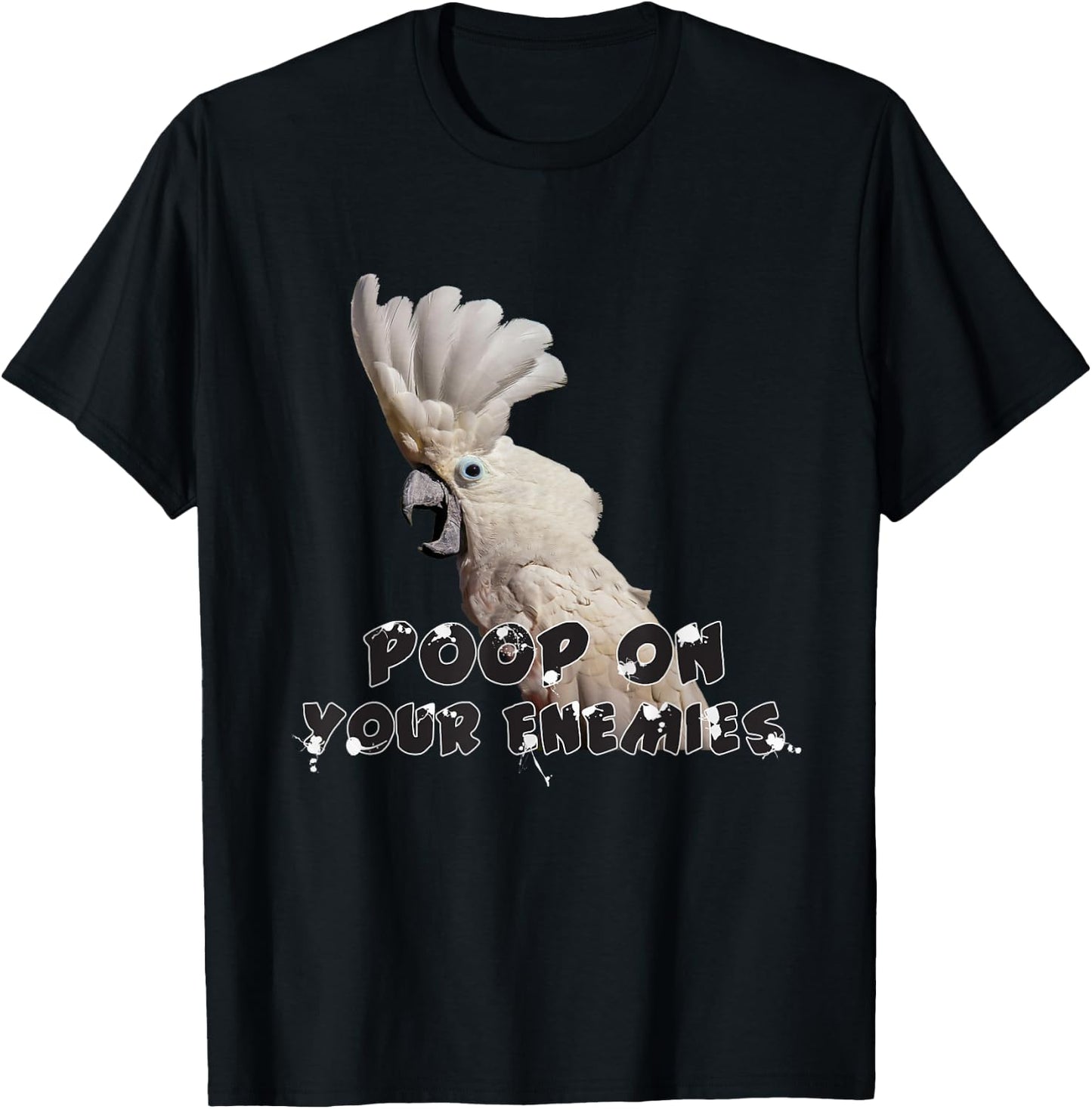 Umbrella Cockatoo Parrot Poop on Your Enemies T-Shirt - T-Shirt | Black
