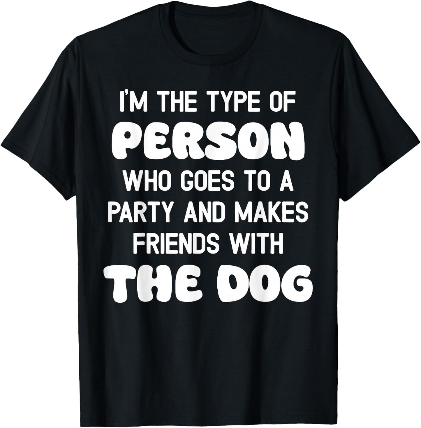 I'm The Type Of Person Who Goes To A Party And Dog Women T-Shirt - T-Shirt | Black