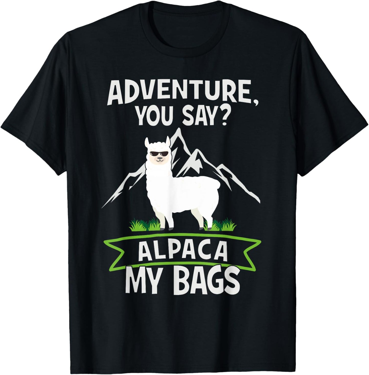 Adventure, You Say? Alpaca My Bags - Travelling Funny Gift T-Shirt - T-Shirt | Black