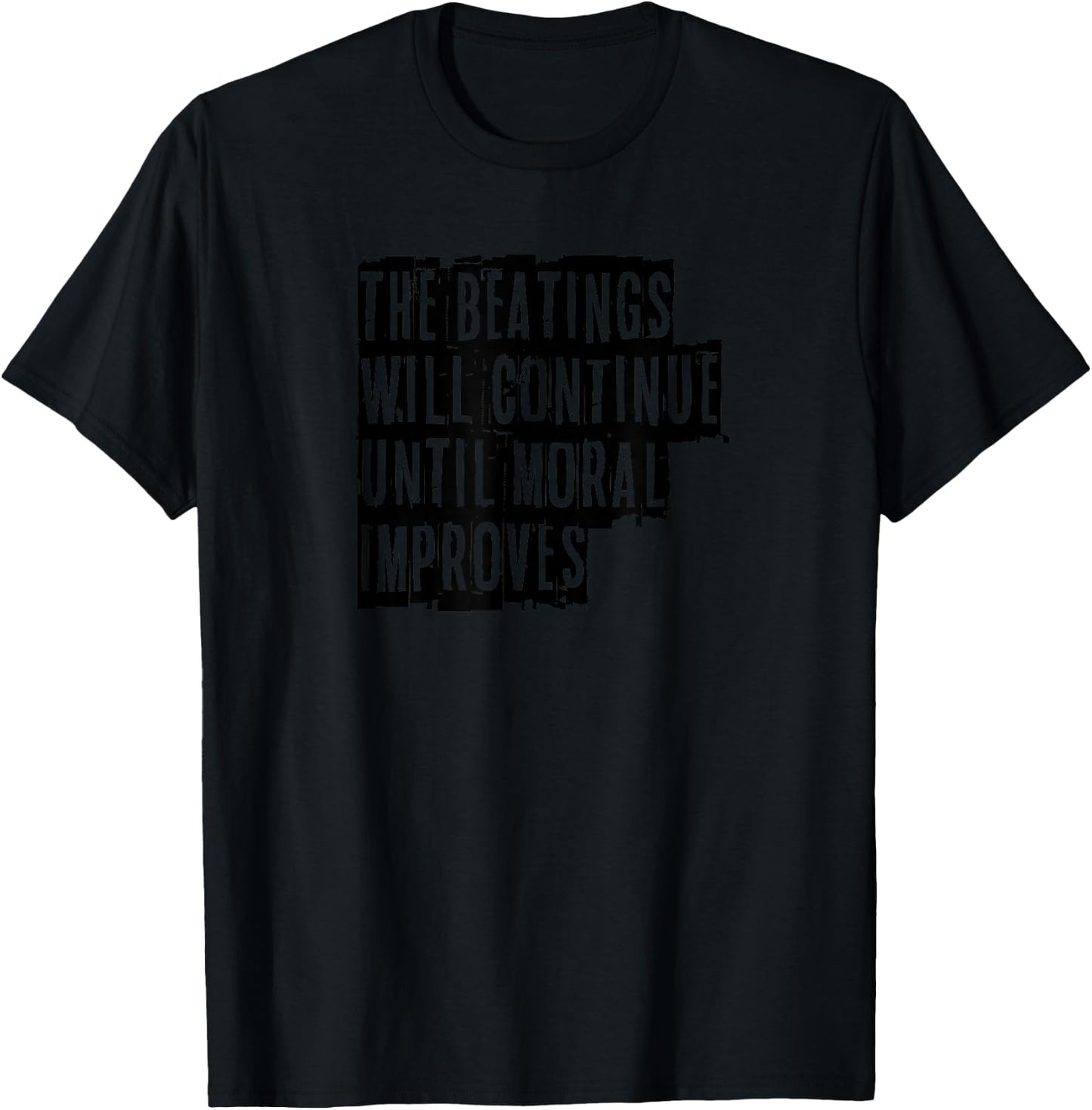 The beatings will continue until moral improves fun T-Shirt - T-Shirt | Black