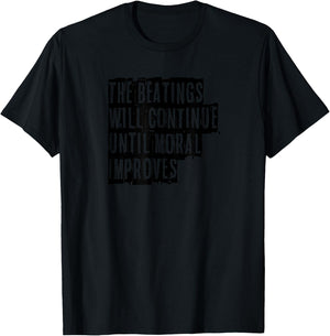 The beatings will continue until moral improves fun T-Shirt - T-Shirt | Black
