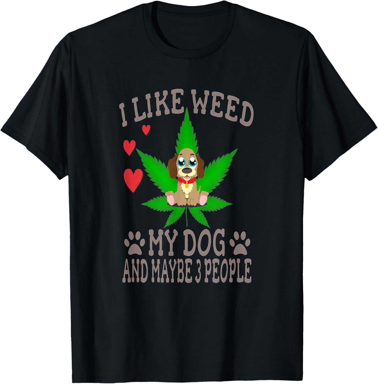 Marijuana Shirt - I Like Weed My Dog And Maybe 3 People T-Shirt - T-Shirt | Black