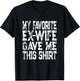 My Favorite Ex-Wife Gave Me This Shirt Funny Ex-Husband Joke T-Shirt - T-Shirt | Black