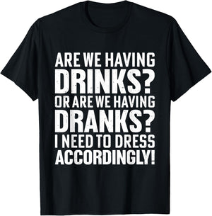Are We Having Drinks Or Are We Having Dranks Funny Drinking T-Shirt - T-Shirt | Black