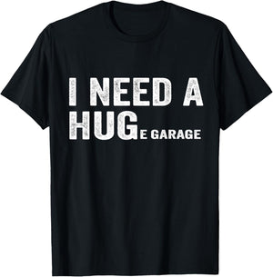 I Need A Huge Garage Funny Mechanic Car T-Shirt - T-Shirt | Black