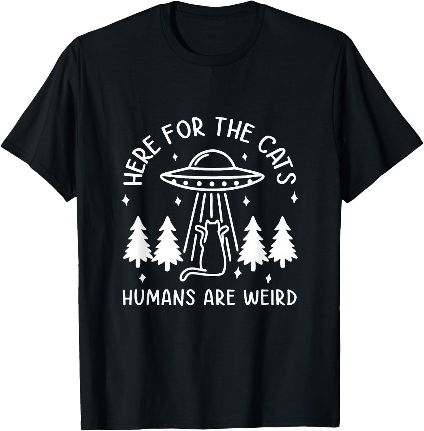 Here For The Cats Humans Are Weird Funny Cat Pet Lover T-Shirt - T-Shirt | Black