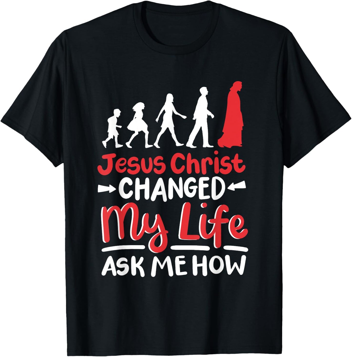 Jesus Christ Changed My Life Ask Me How T-Shirt - T-Shirt | Black