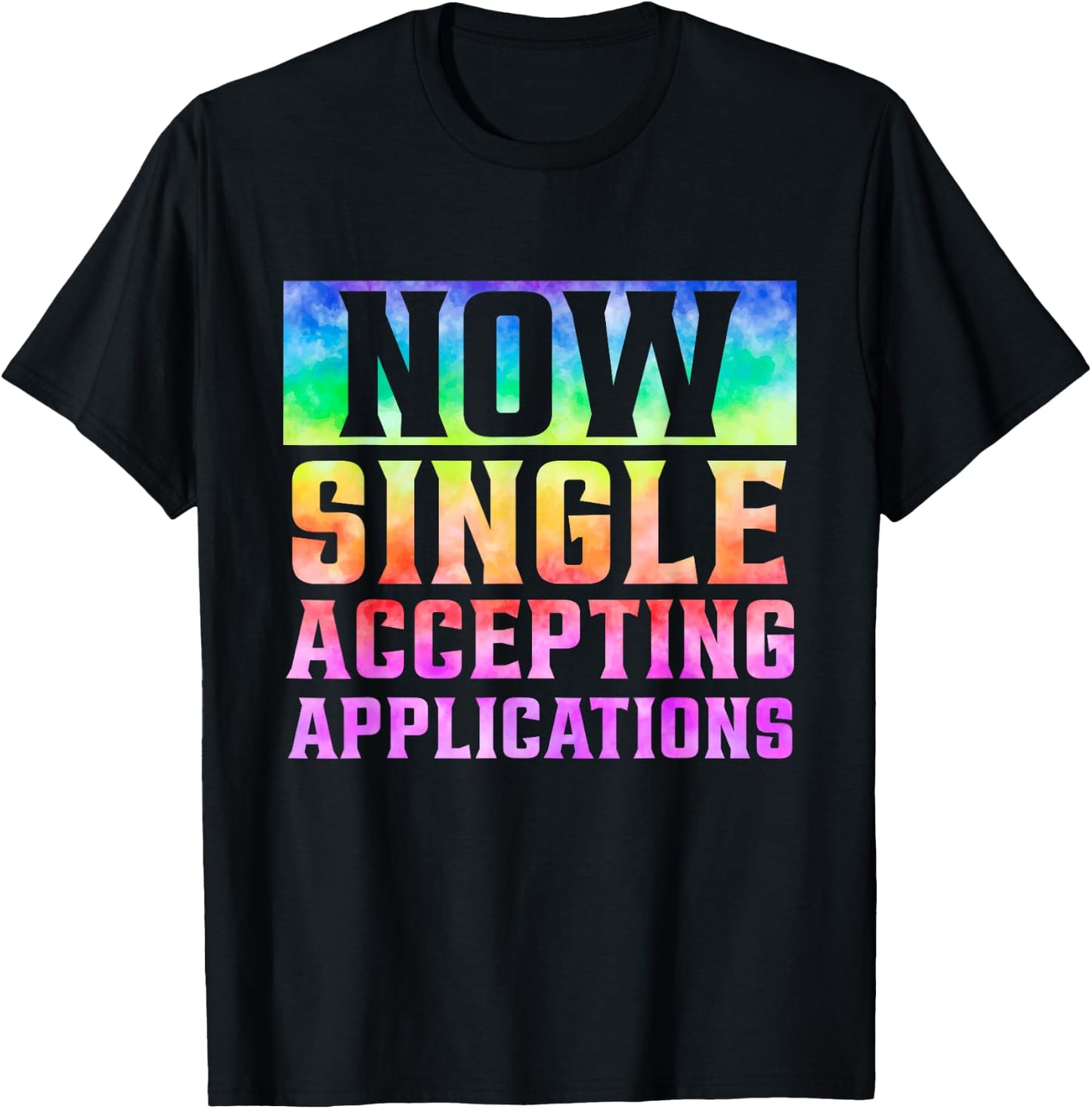 Funny Dating Single Now Single Accepting Applications T-Shirt - T-Shirt | Black