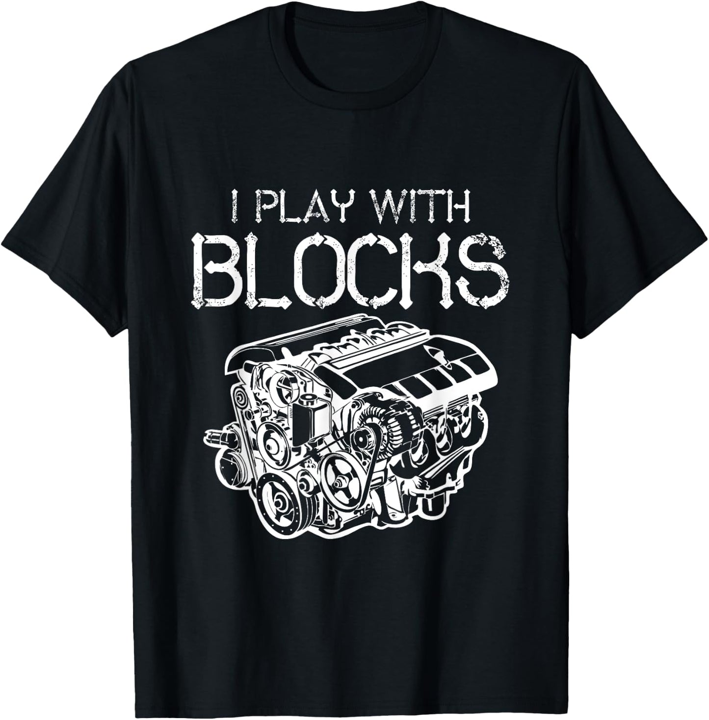 I Play With Blocks Mechanic Engine Block Car Mechanic Gift T-Shirt - T-Shirt | Black