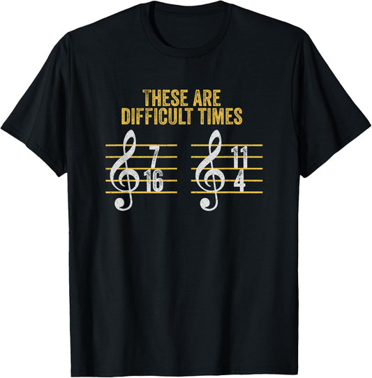 Musician These Are Difficult Times Funny Rhythm Humor Gift T-Shirt - T-Shirt | Black