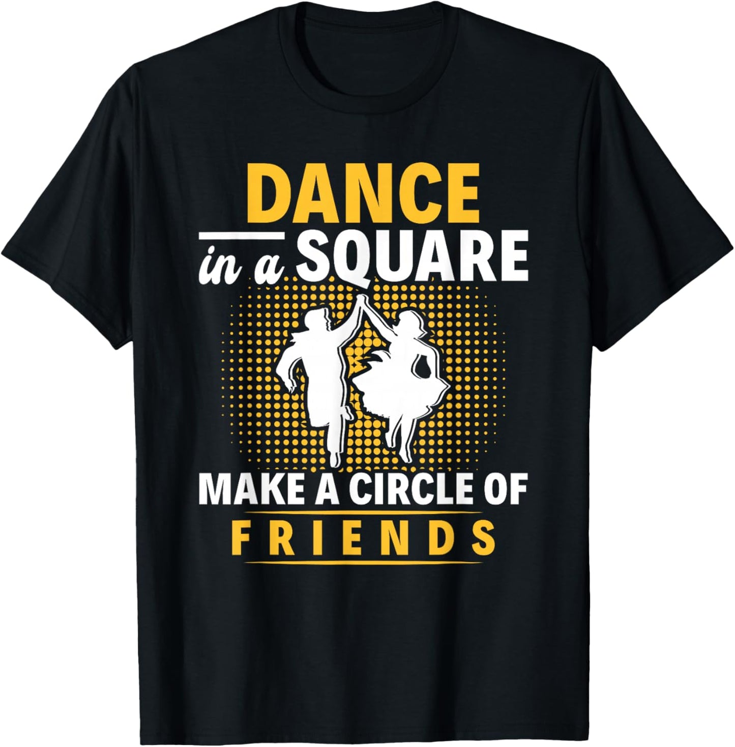 Square Dance Make A Circle Of Friends Square Dancing T-Shirt - T-Shirt | Black