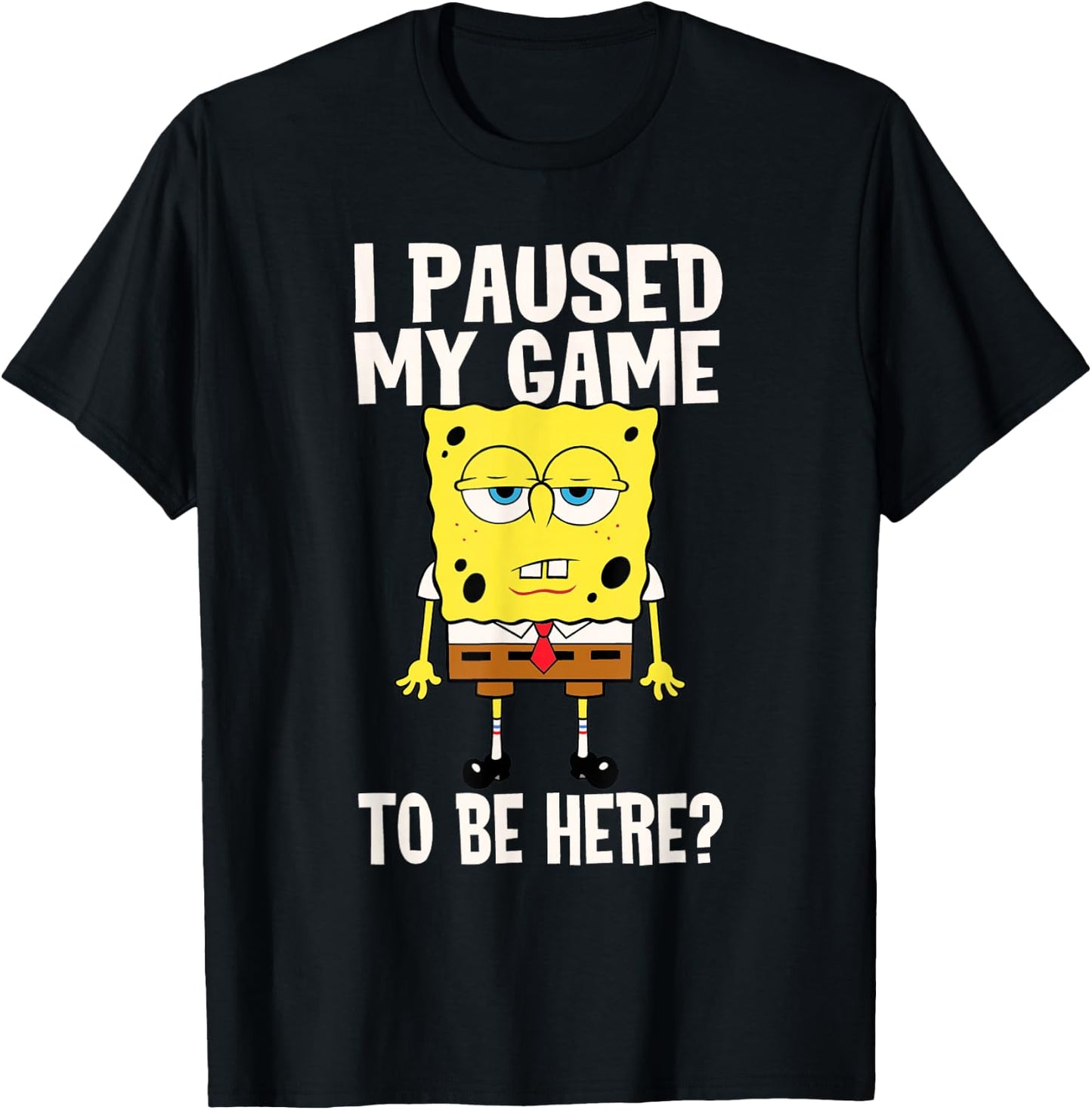 I Paused My Game To Be Here? SpongeBob SquarePants T-Shirt - T-Shirt | Black