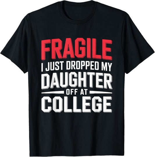Fragile I Just Dropped My Daughter Off at College Parents T-Shirt - T-Shirt | Black