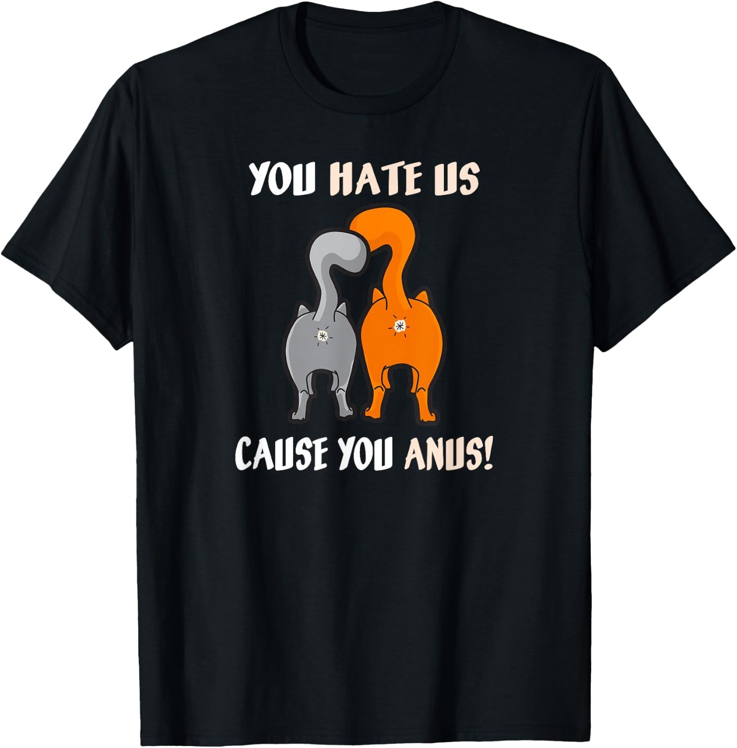 You Hate Us Cause You Anus Kitty Cat Butt T-Shirt - T-Shirt | Black