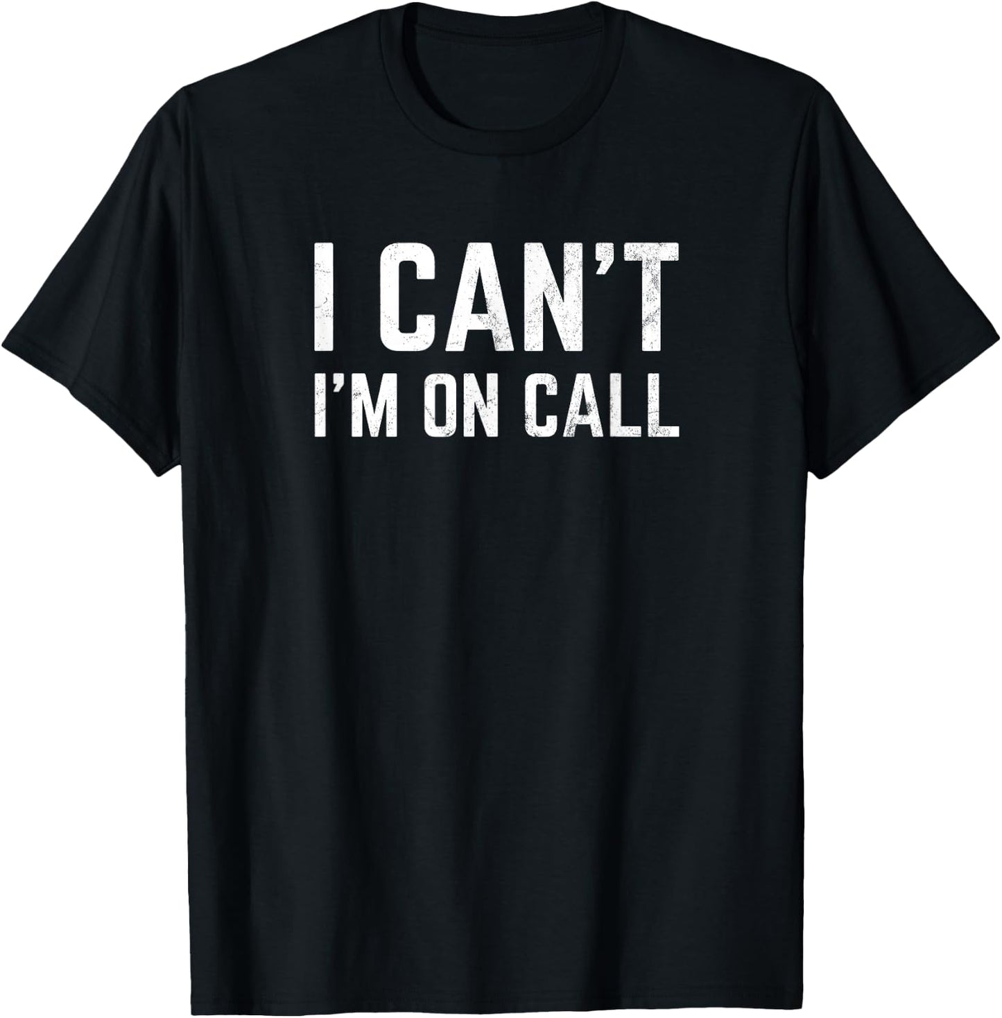 I Can't I'm On Call for Doctor Nurse Tech Support T-Shirt - T-Shirt | Black