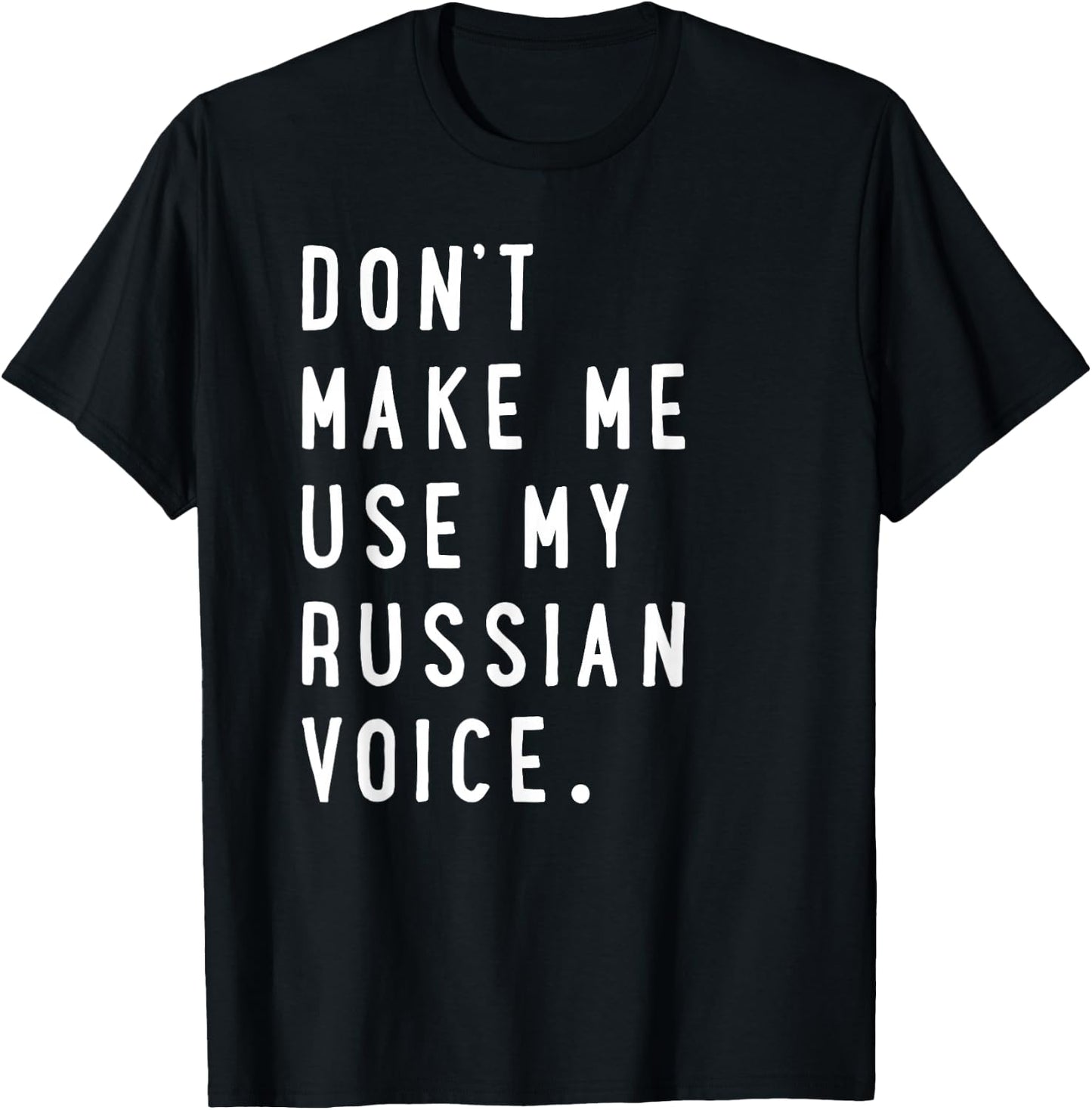 Don't Make me use My Russian Voice Shirt - Russian T-Shirt - T-Shirt | Black
