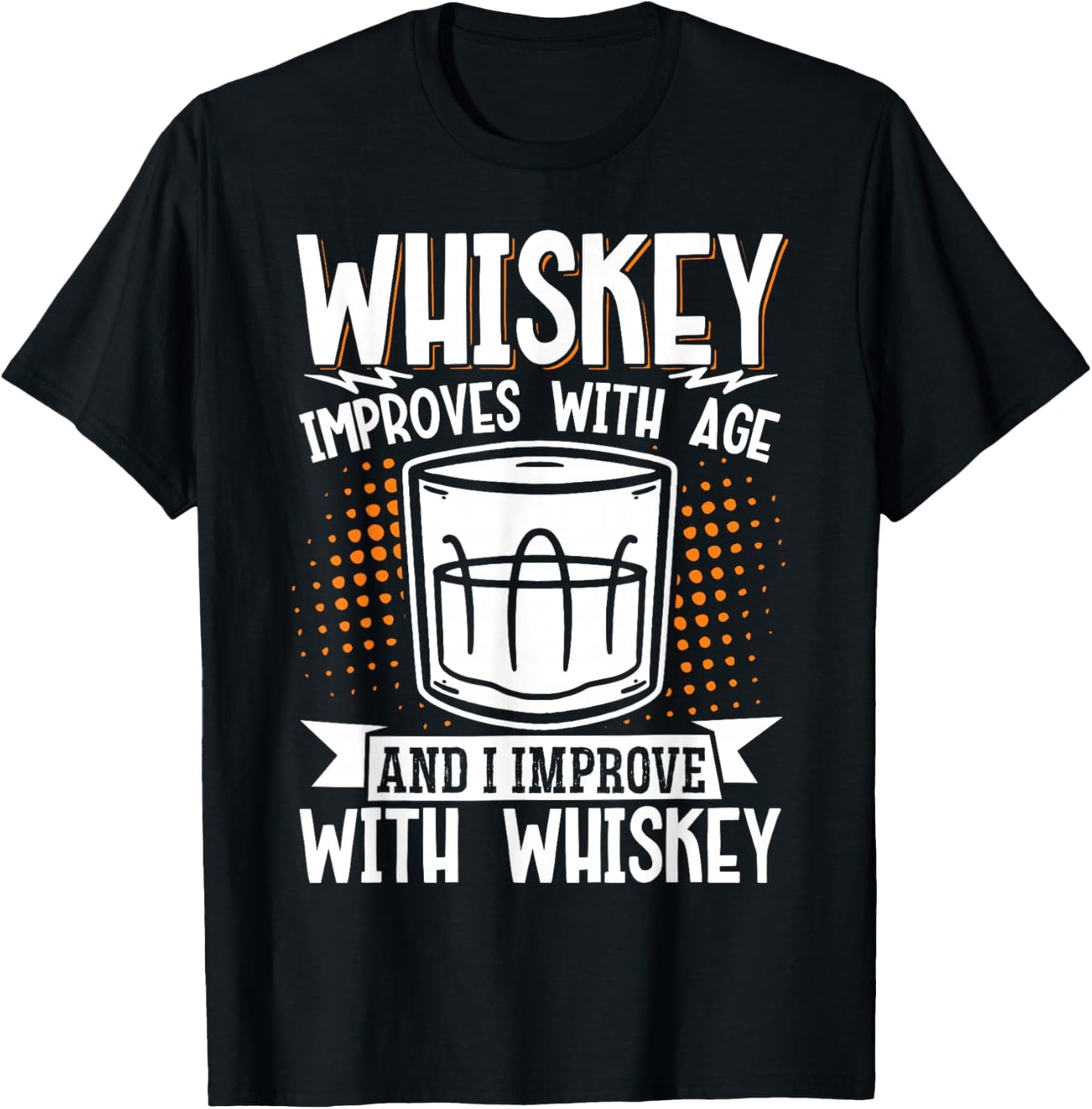 Whiskey Improves With Age And I Improve With Whiskey T-Shirt - T-Shirt | Black