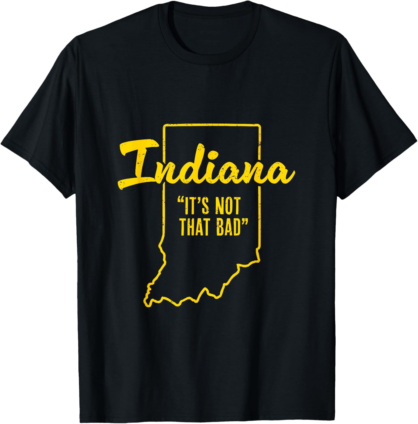 Indiana It's Not That Bad - Funny Indiana Gift T-Shirt - T-Shirt | Black