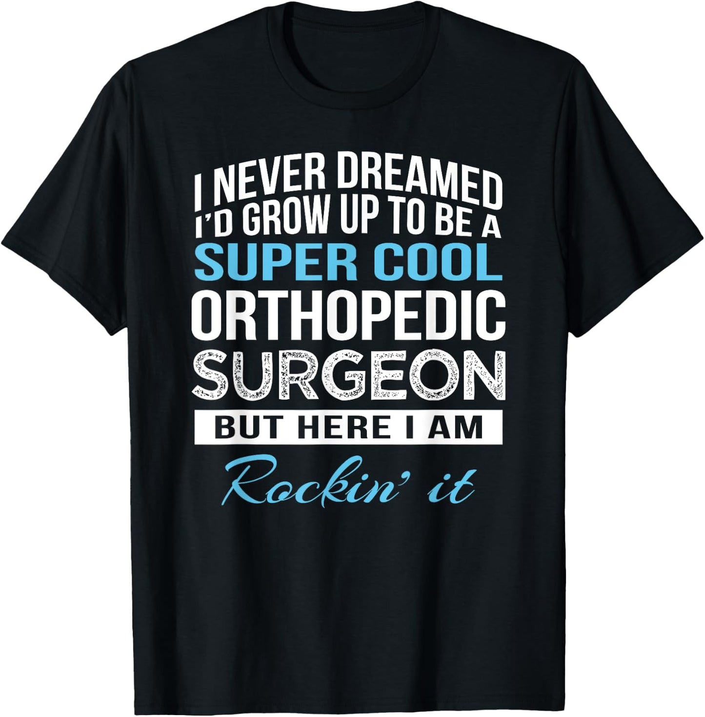 Funny Orthopedic Surgeon Gift T-Shirt - T-Shirt | Black