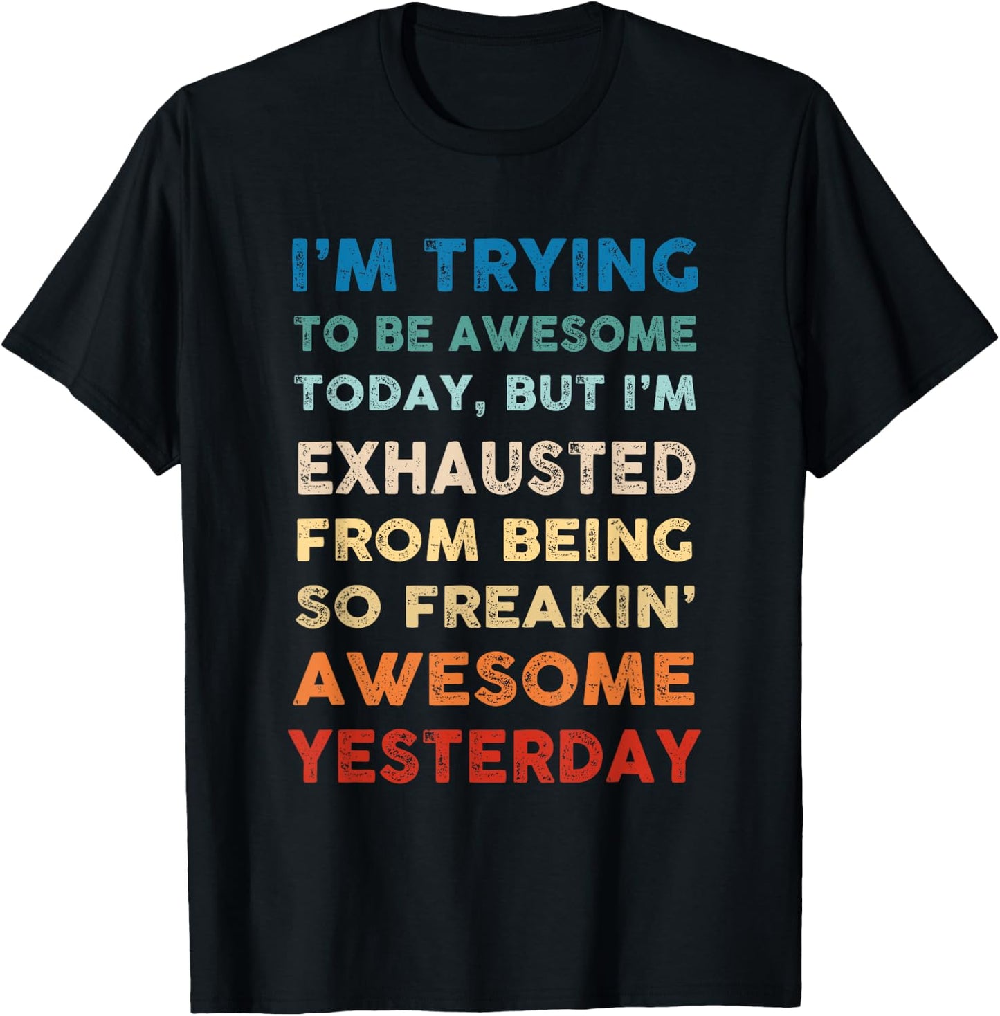 I'm Trying To Be Awesome Today Funny Sarcastic Joke T-Shirt - T-Shirt | Black