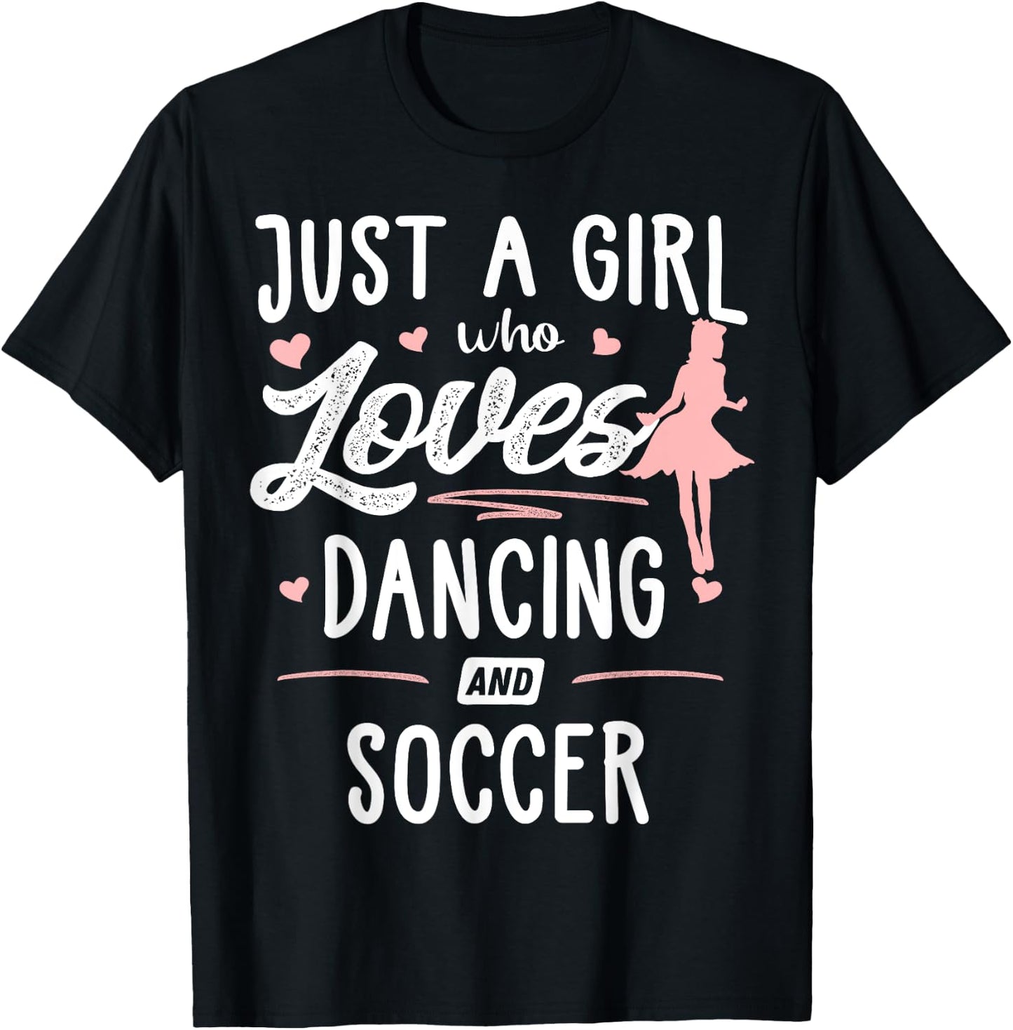 Just A Girl Who Loves Dancing And Soccer Gift Women T-Shirt - T-Shirt | Black
