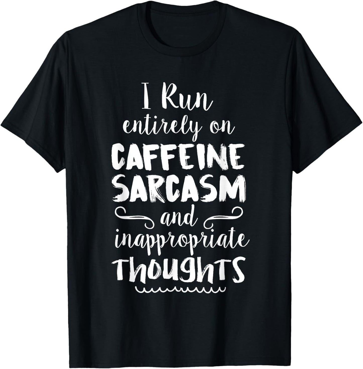 I Run On Caffeine Sarcasm & Inappropriate Thoughts T-Shirt - T-Shirt | Black