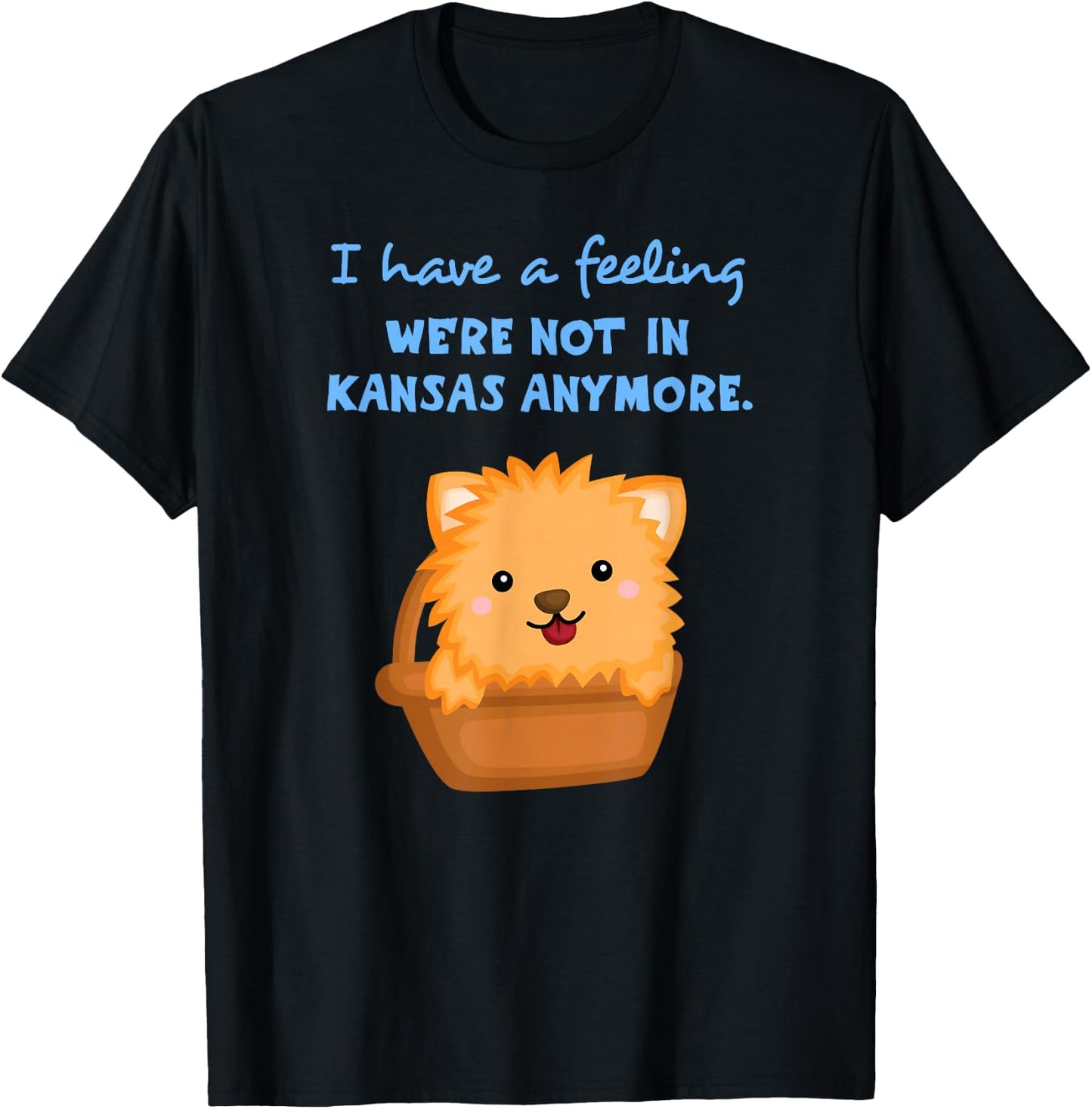 I Have a Feeling We're Not In Kansas Anymore Cute Dog T-Shirt - T-Shirt | Black