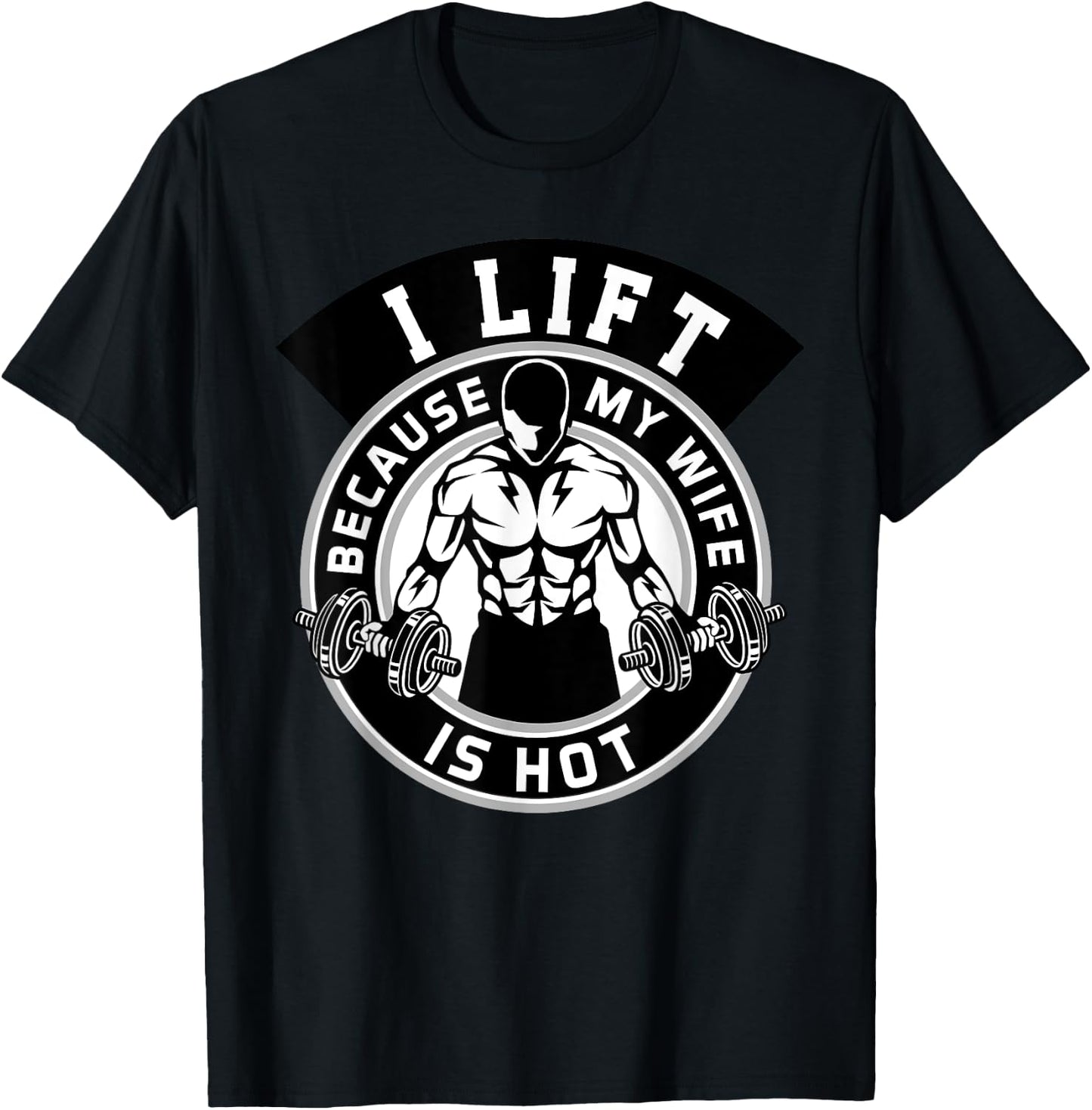 I Lift Because My Wife Is Hot Husband Gift T-Shirt - T-Shirt | Black