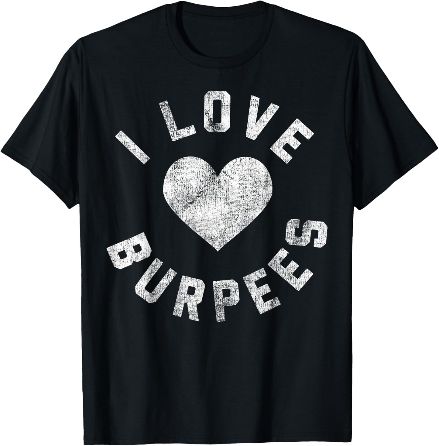 I Love Burpees Heart White Distressed T-Shirt - T-Shirt | Black