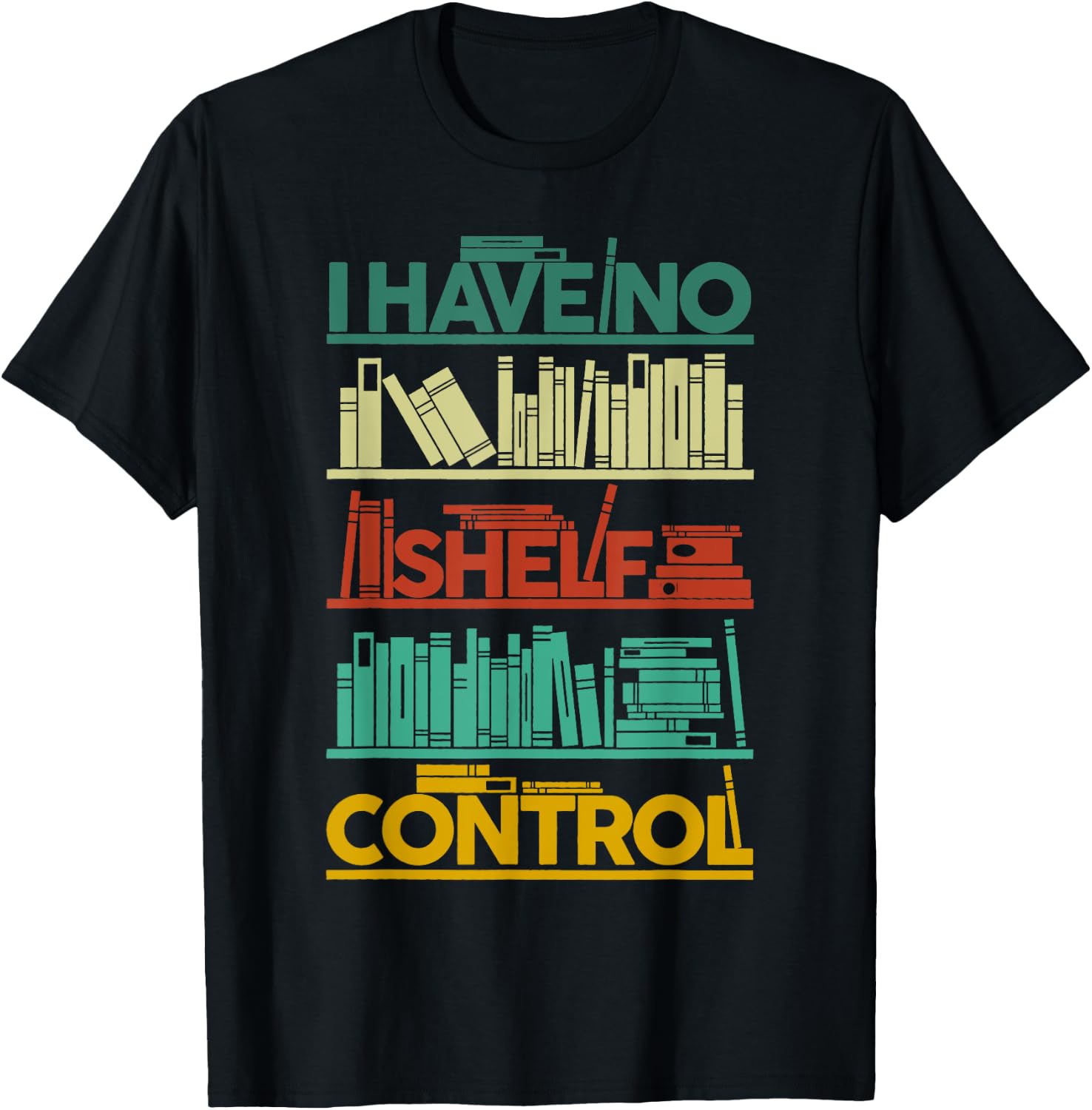 I Have No Shelf Control Books For Life, Funny Books T-Shirt - T-Shirt | Black