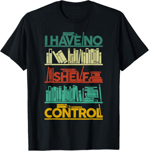 I Have No Shelf Control Books For Life, Funny Books T-Shirt - T-Shirt | Black
