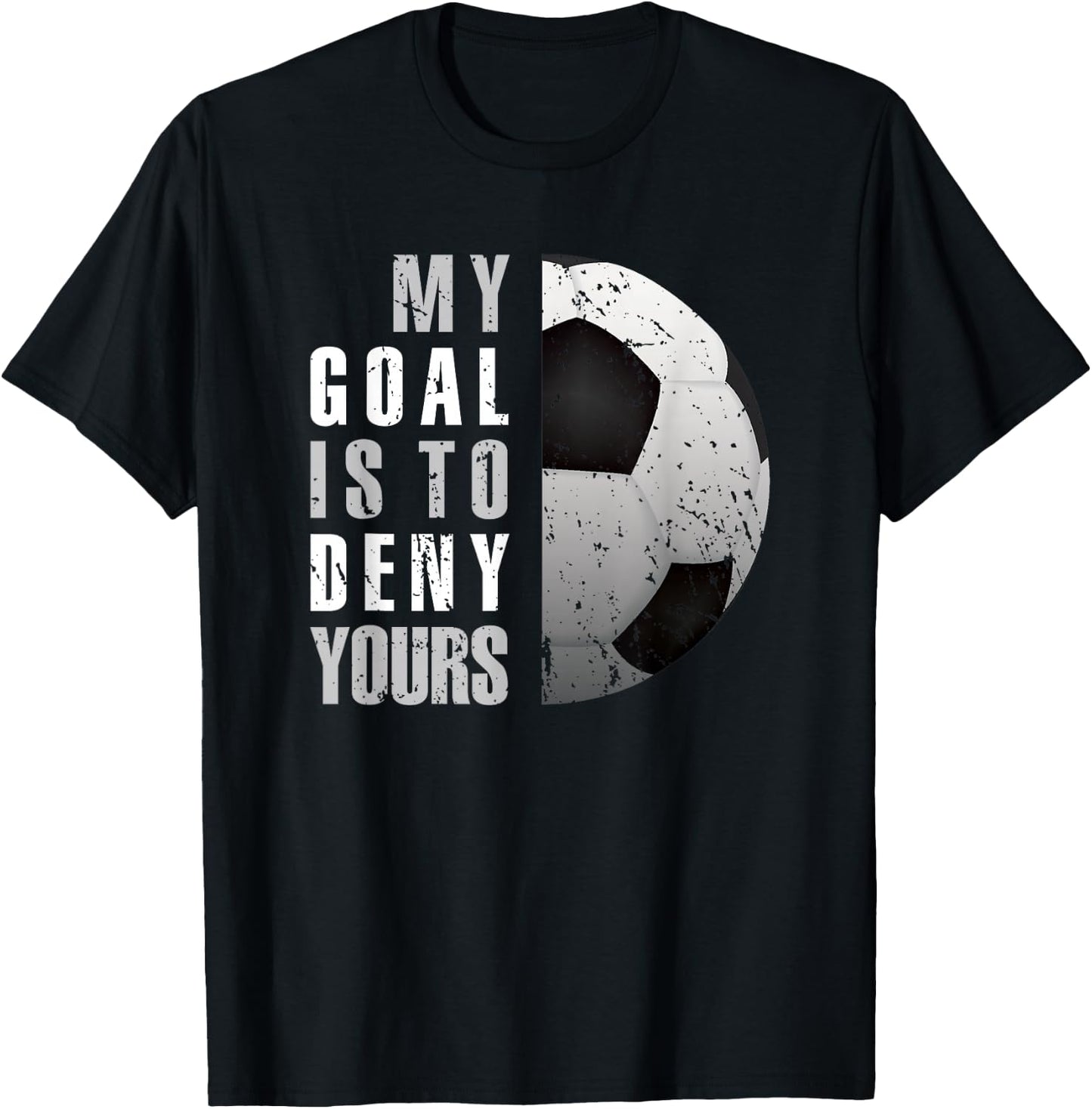 My Goal Is To Deny Yours Soccer Goalie Distressed Goalkeeper T-Shirt - T-Shirt | Black
