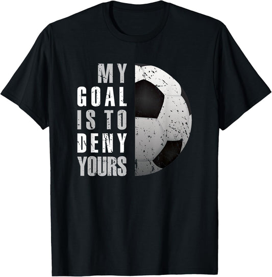 My Goal Is To Deny Yours Soccer Goalie Distressed Goalkeeper T-Shirt - T-Shirt | Black