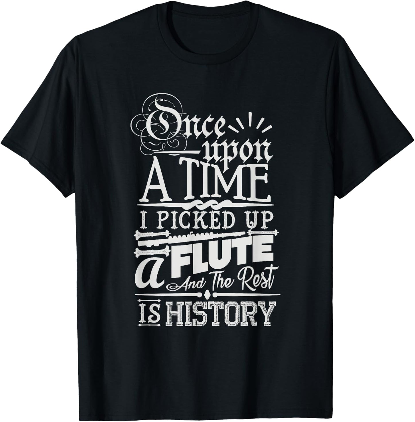 Once Upon A Time I Picked Up A Flute Rest Is History T-Shirt - T-Shirt | Black