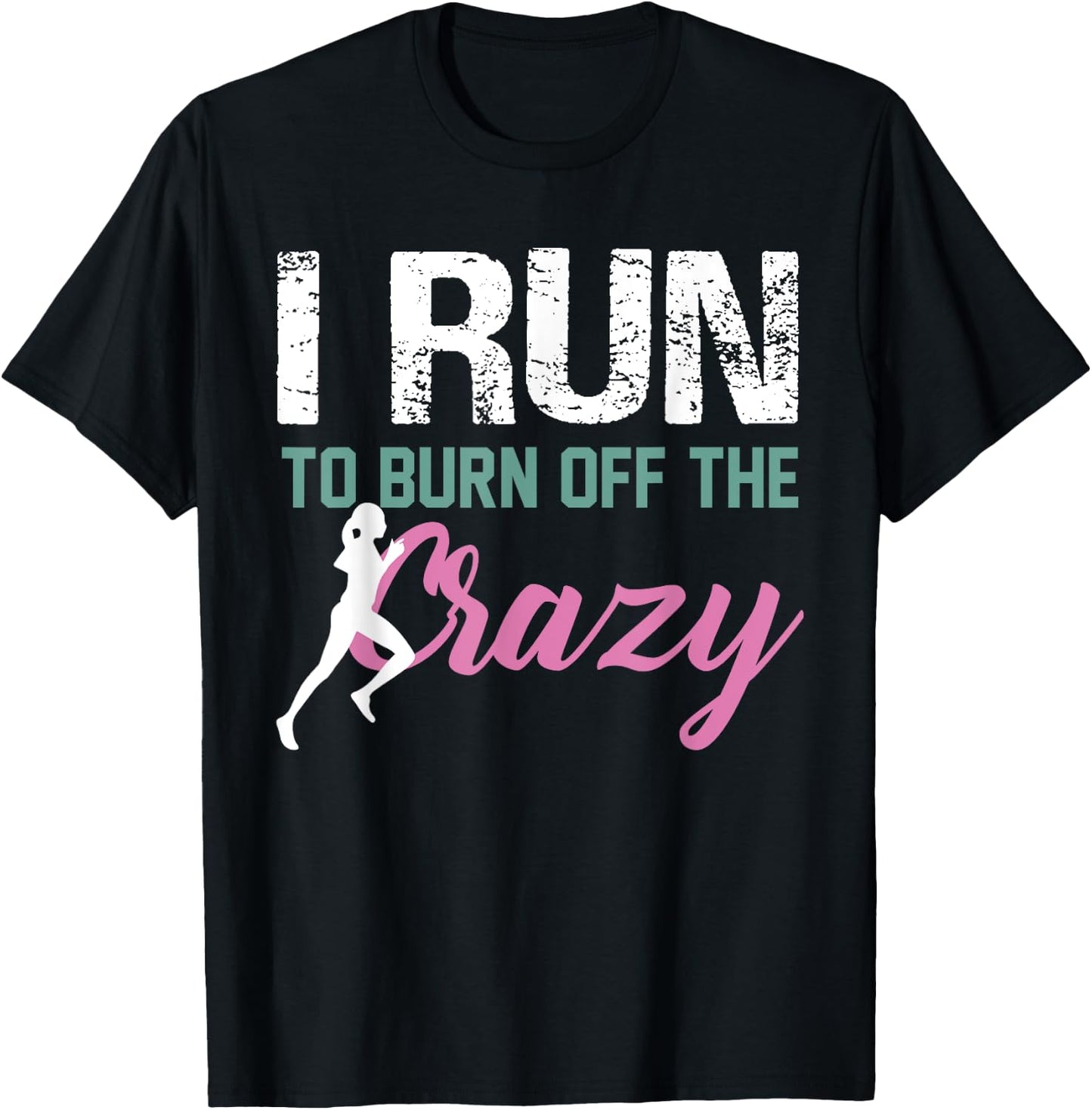 Funny Running Shirt I Run To Burn The Crazy Off Fitness T-Shirt - T-Shirt | Black
